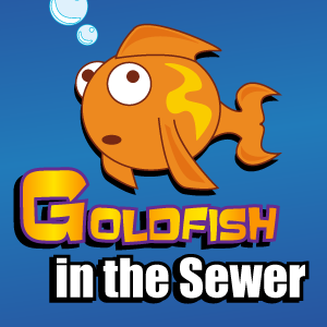 Goldfish in the Sewer