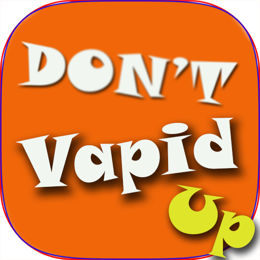 Don't Vapid Up