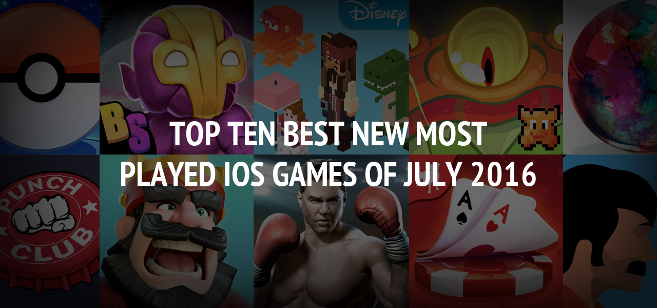 Top Ten Best New Most Played iOS Games of July 2016 ? Download Here 