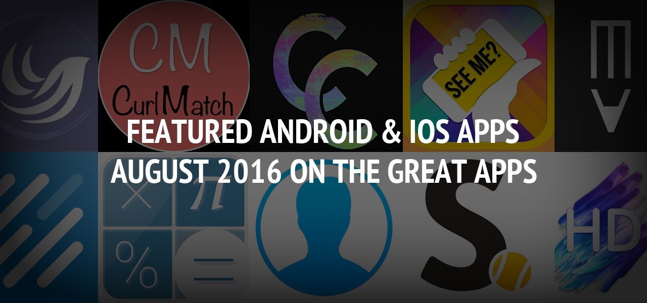 Featured Android & iOS Apps August 2016 - The Great Apps