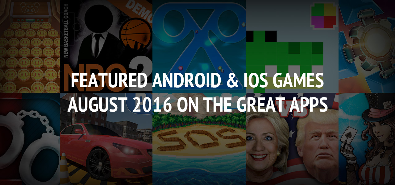 Featured Android & iOS Games August 2016 - The Great Apps