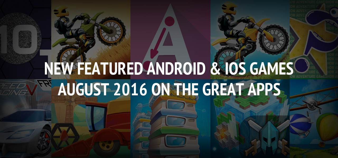 New Featured Android & iOS Games of August 2016 - The Great Apps