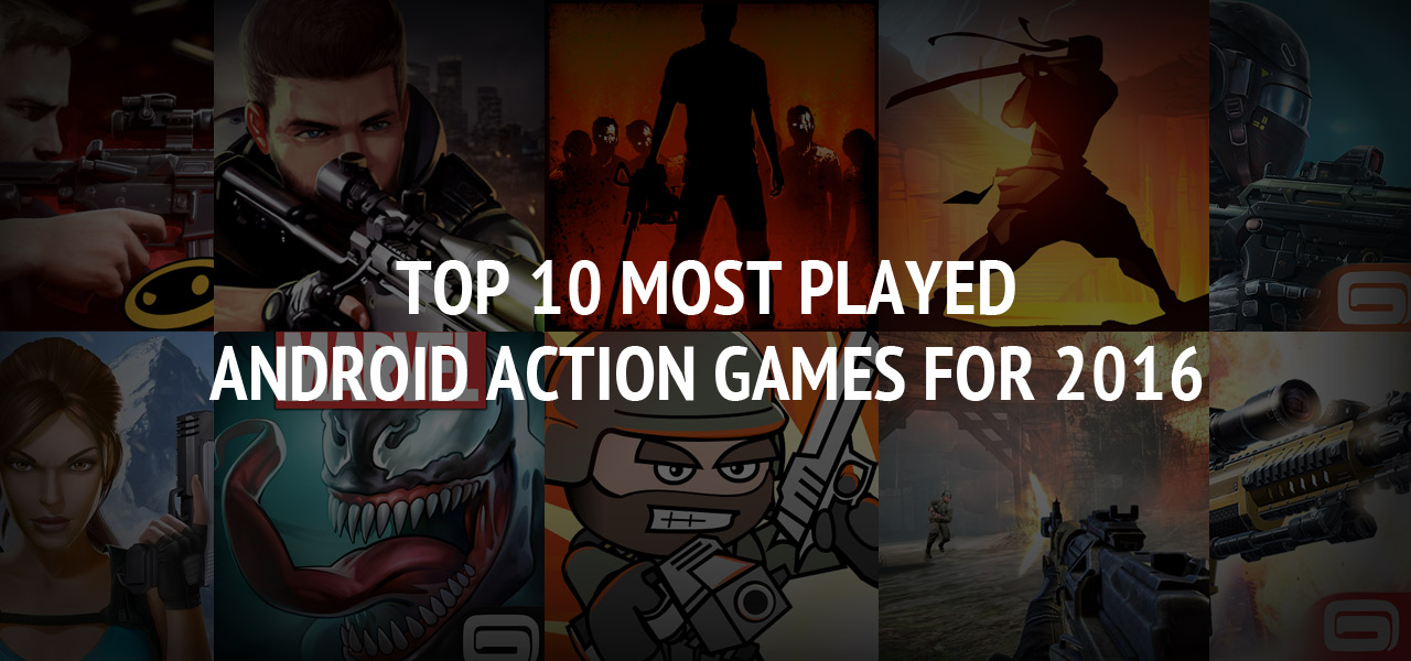 Top 10 Most Played Android Action Games for 2016 ? Great Android Games