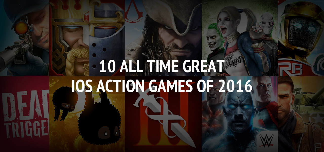 10 All Time Great iOS Action Games of 2016: Download and Play It Once