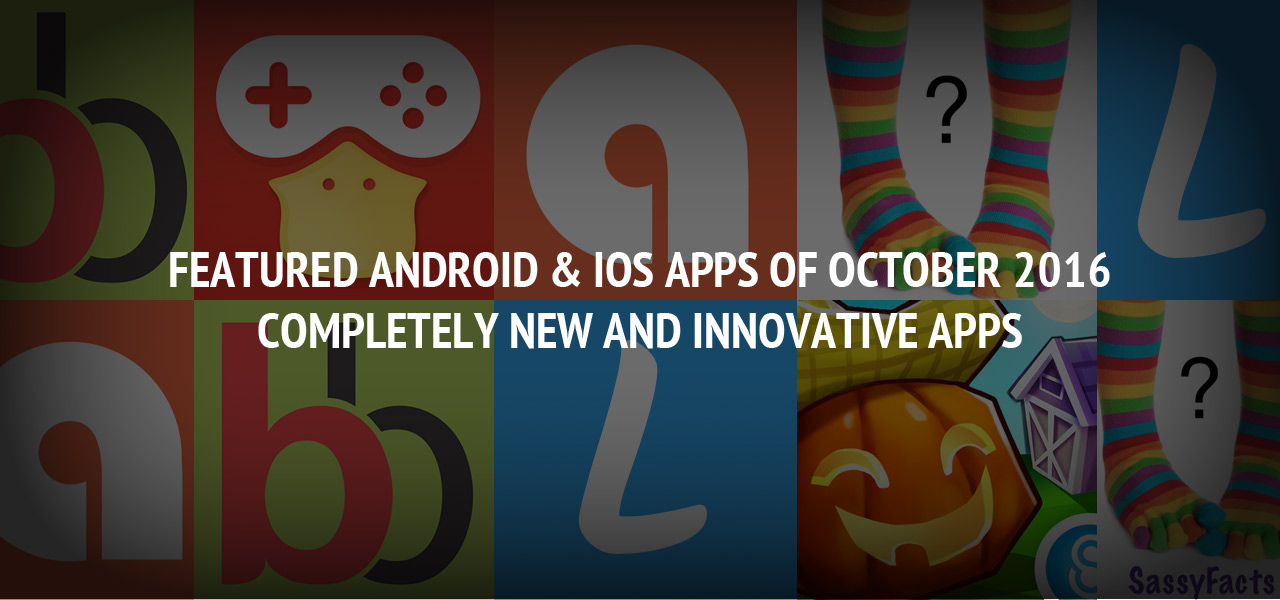 Featured Android & iOS Apps of October 2016 - Completely New and Innovative Apps