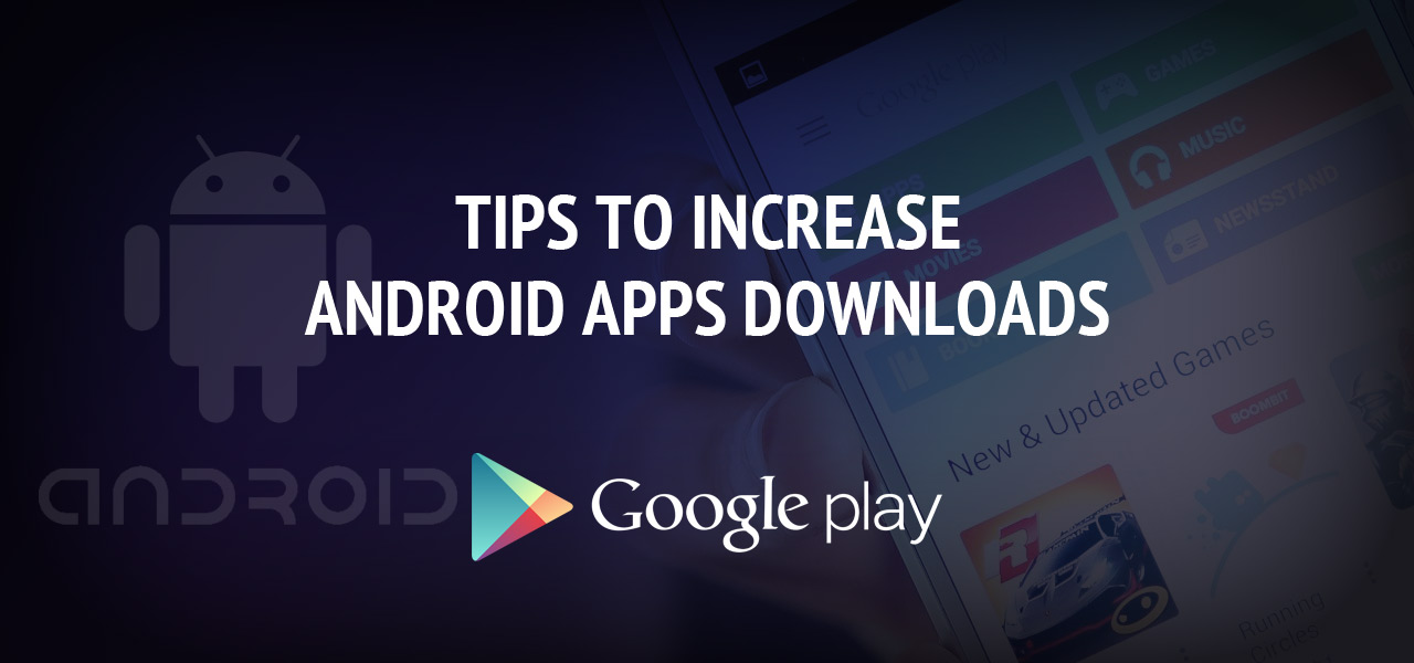 Tips to Increase Android App Downloads on Google Play Store