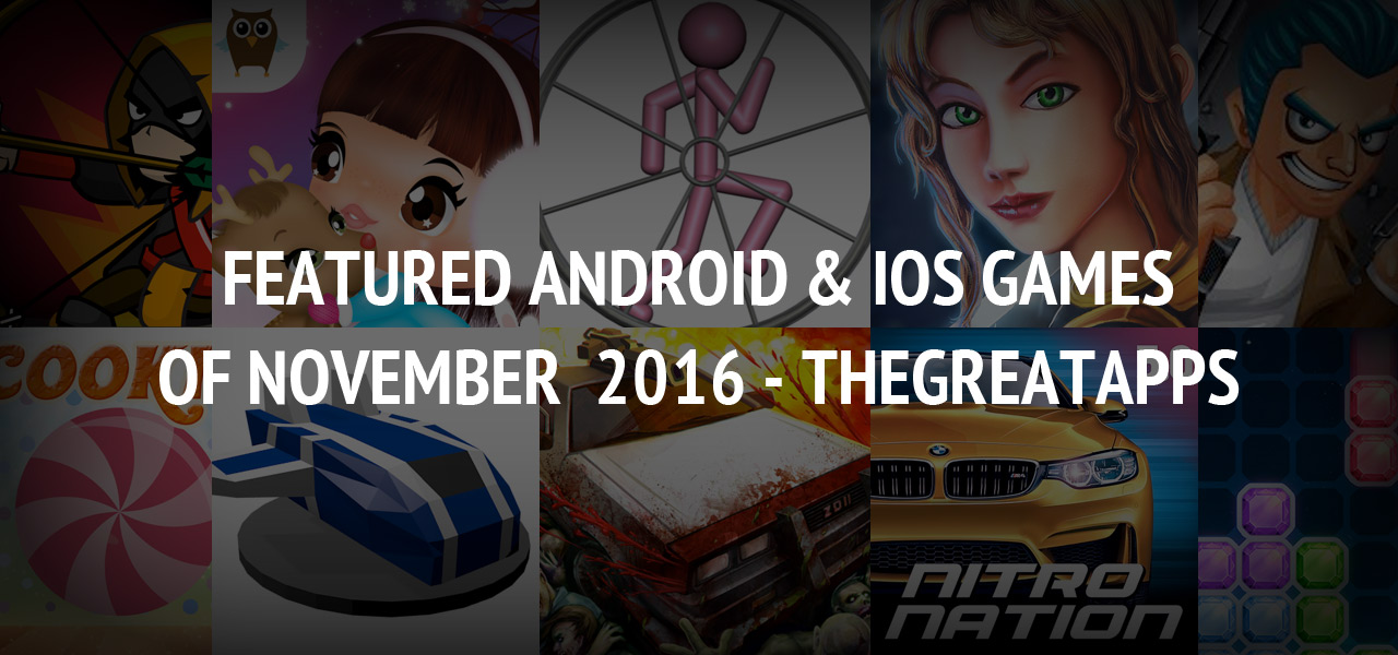 Featured Android & iOS Games of November  2016 - TheGreatApps