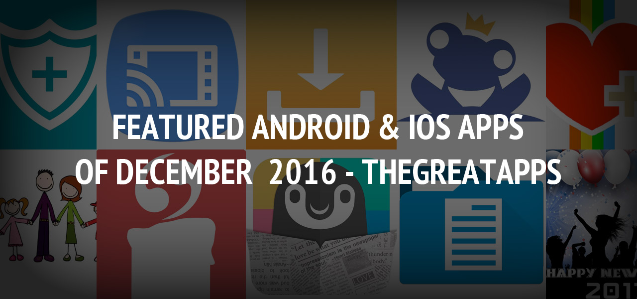 Featured Android & iOS Apps of December 2016 - TheGreatApps