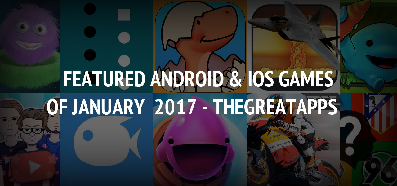 Featured Android & iOS Games of January  2017 - TheGreatApps