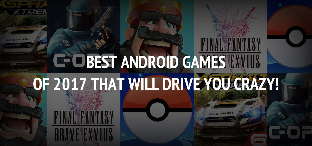 Best Android Games of 2017 That Will Drive You Crazy!