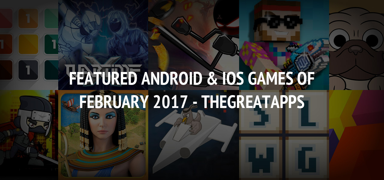 Featured Android & iOS Games of February 2017 - TheGreatApps