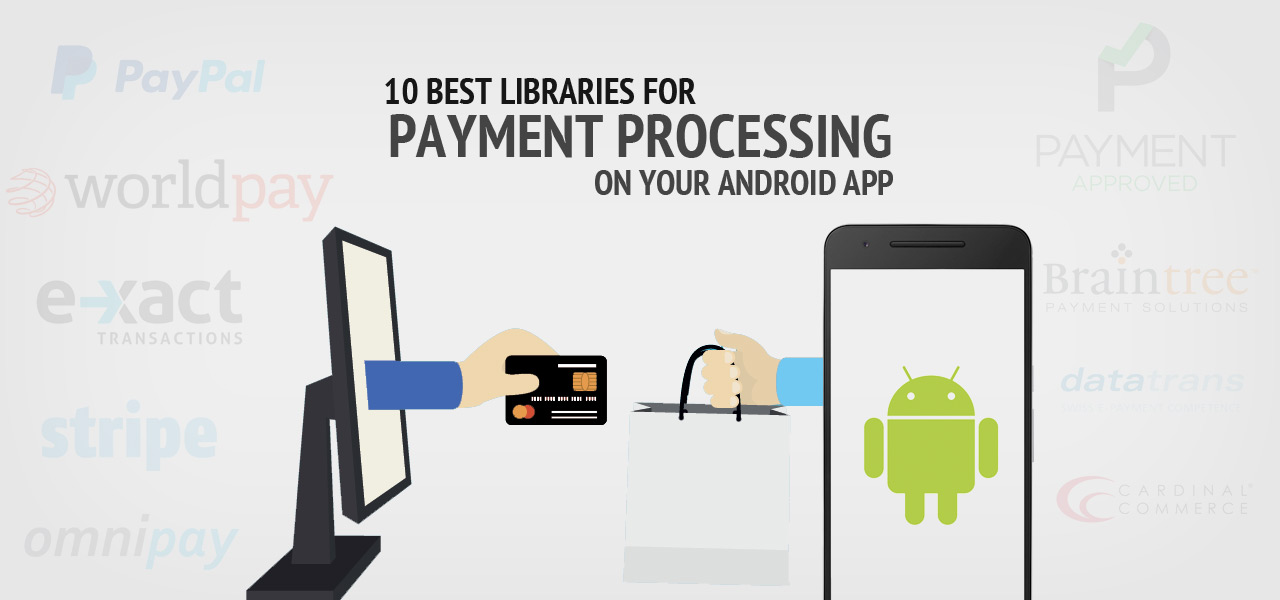 10 Best Libraries for Payment Processing on your Android App