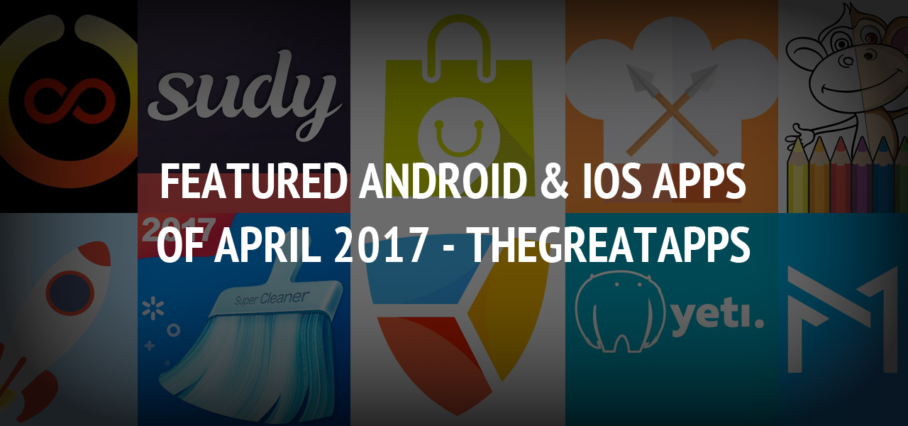 Featured Android & iOS Apps of April 2017 - TheGreatApps