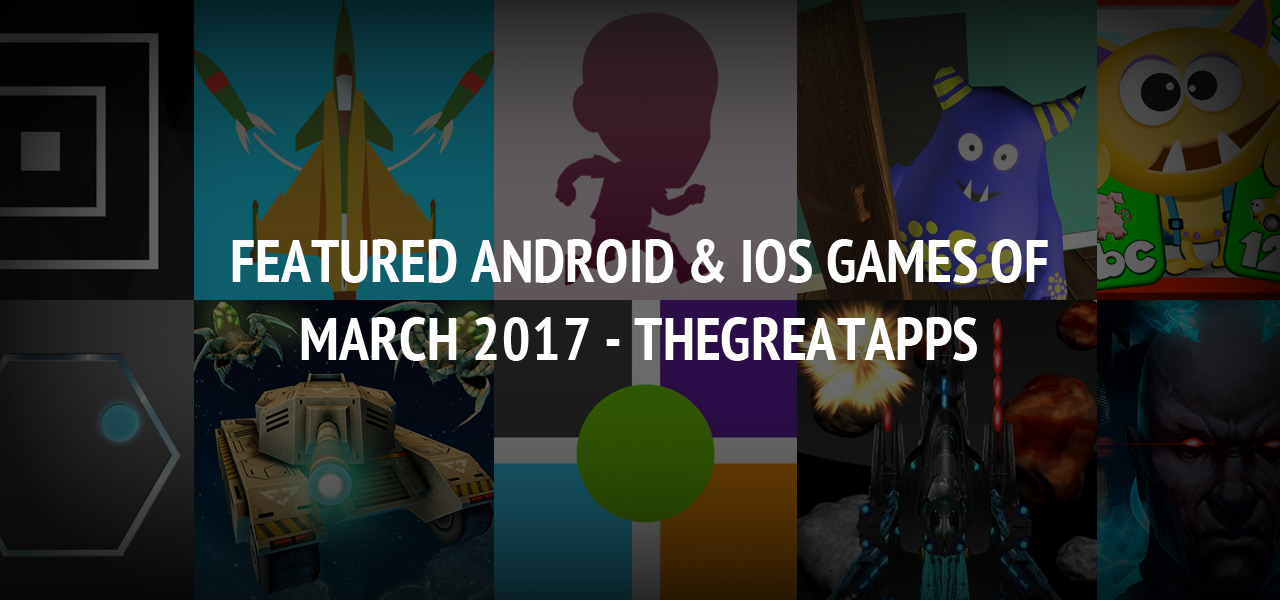 Featured Android & iOS Games of March 2017 - TheGreatApps