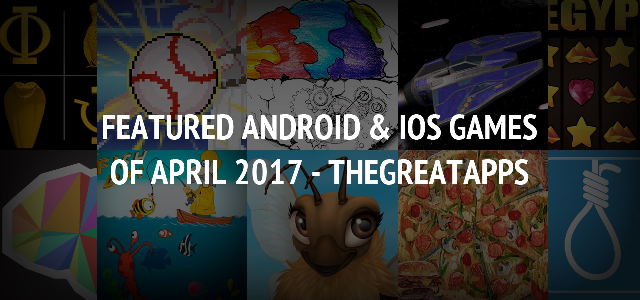 Featured Games of April 2017 for Android & iOS ? TheGreatApps
