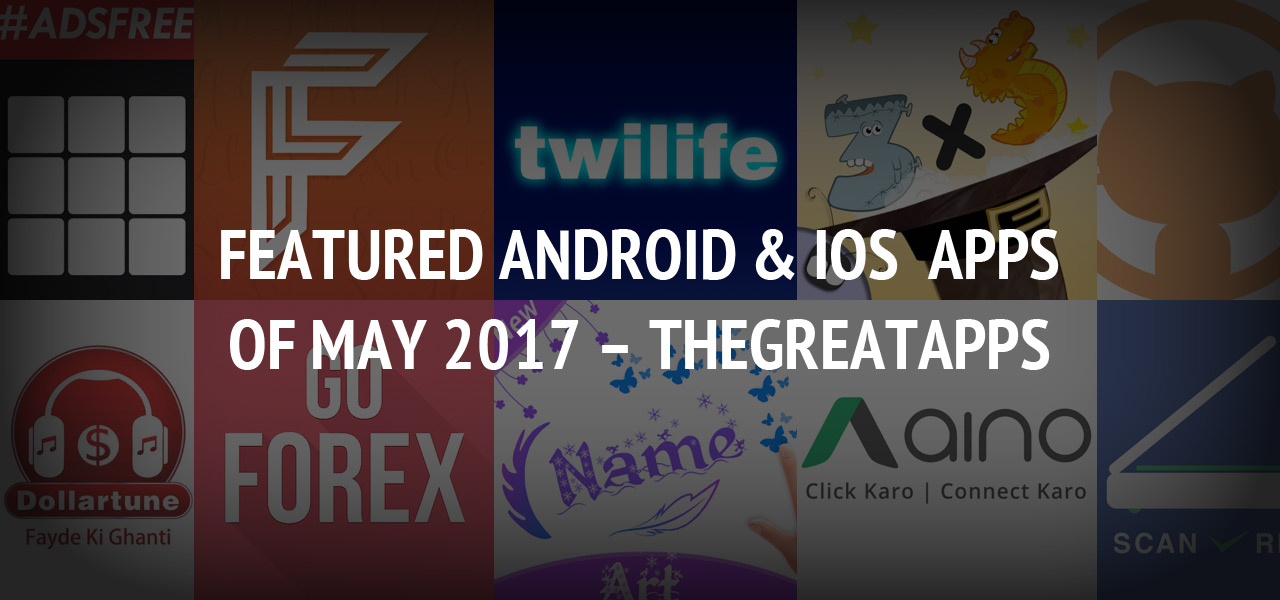 Featured Android & iOS Apps of May 2017 ? TheGreatApps