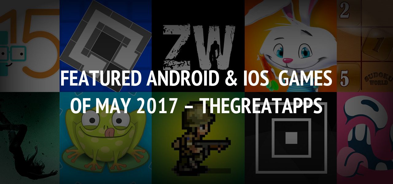 Featured Android & iOS Games of May 2017 ? TheGreatApps