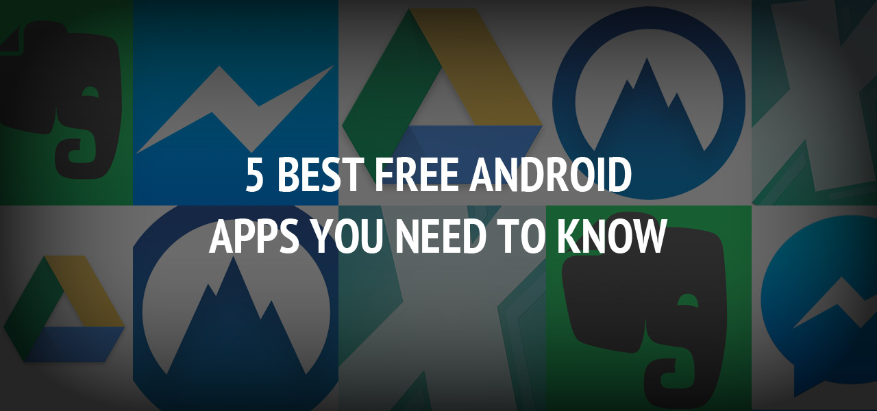 5 Best Free Android Apps You Need to Know