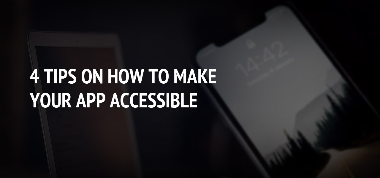 4 Tips on How to Make Your App Accessible