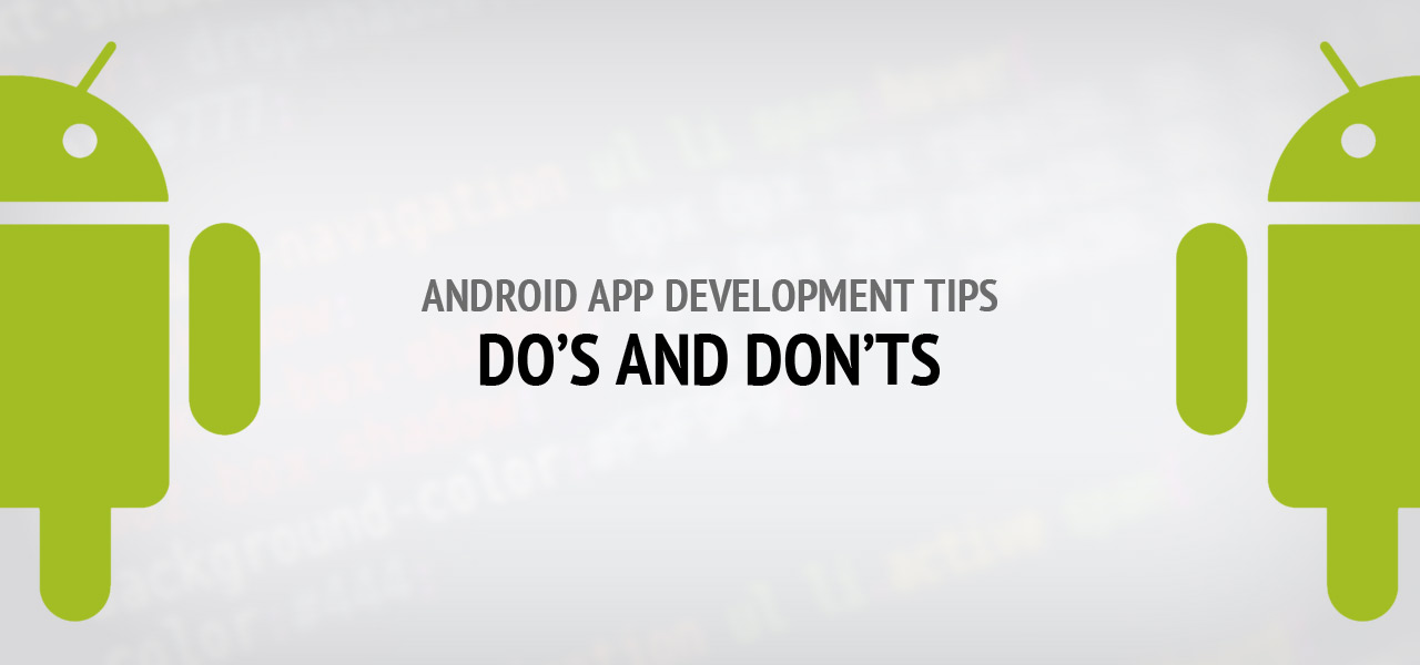 Android App Development Tips: Do’s and Don’ts 