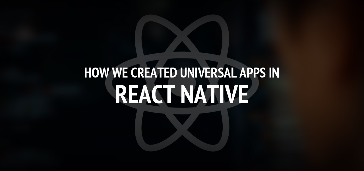 How We Created Universal Apps in React Native