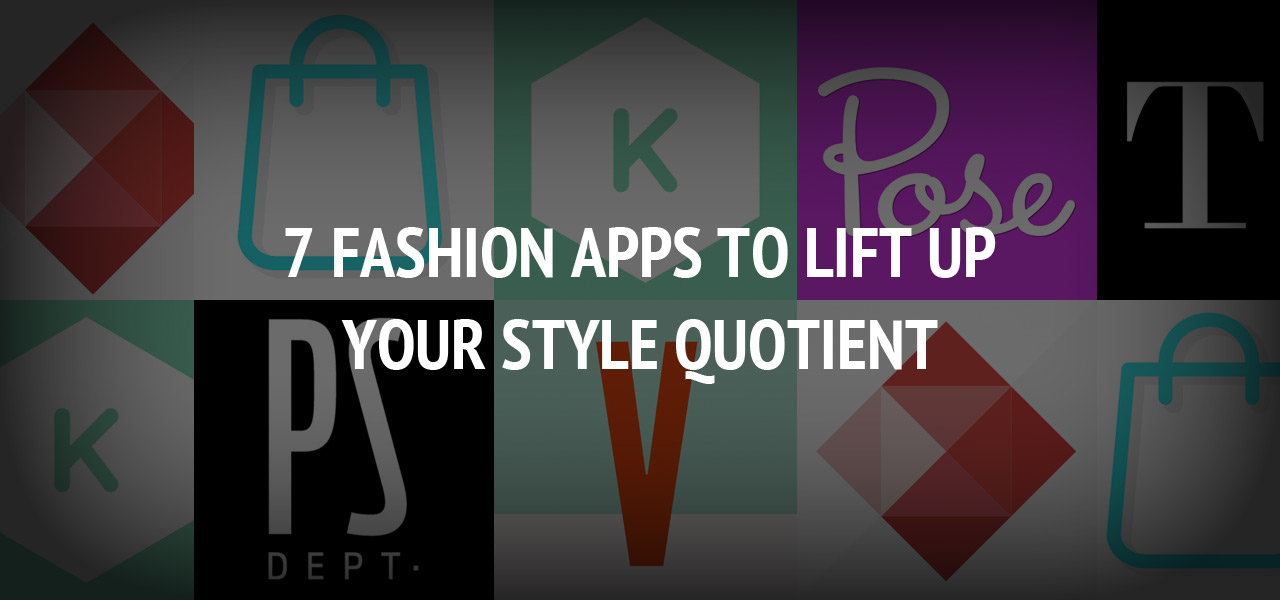 7 Fashion Apps to Lift up Your Style Quotient