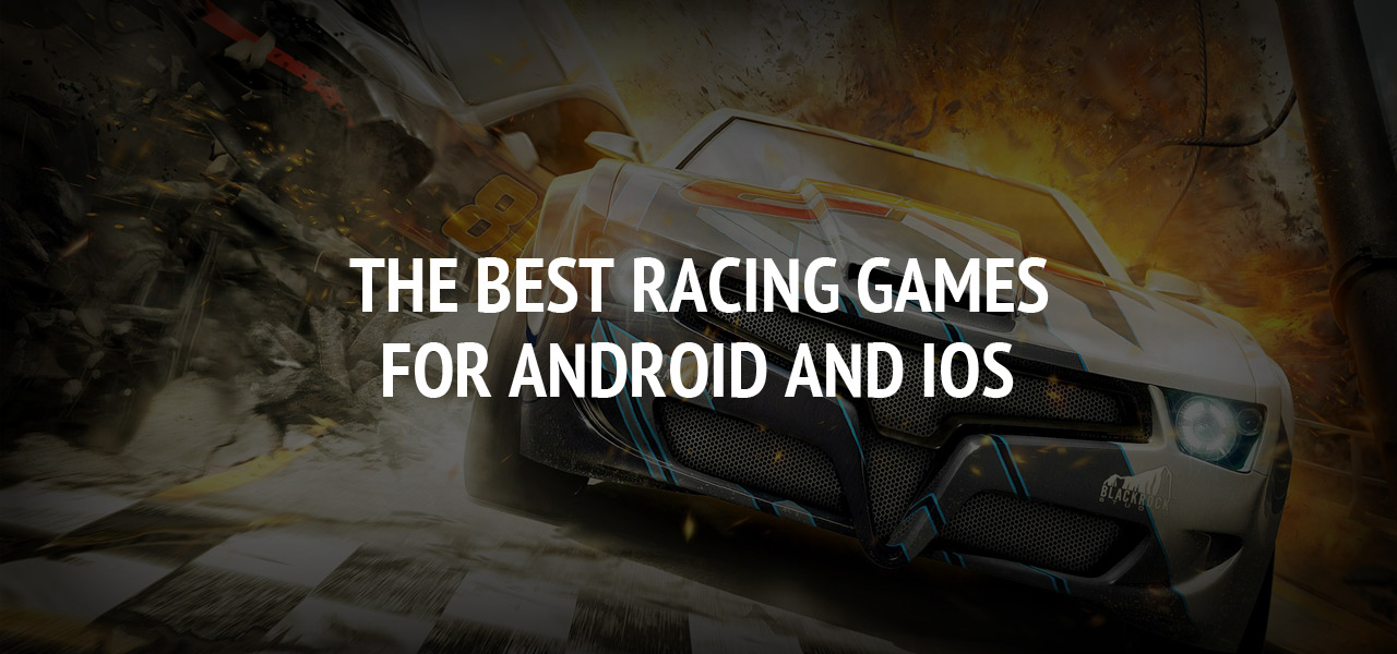 The Best Racing Games For Android And iOS