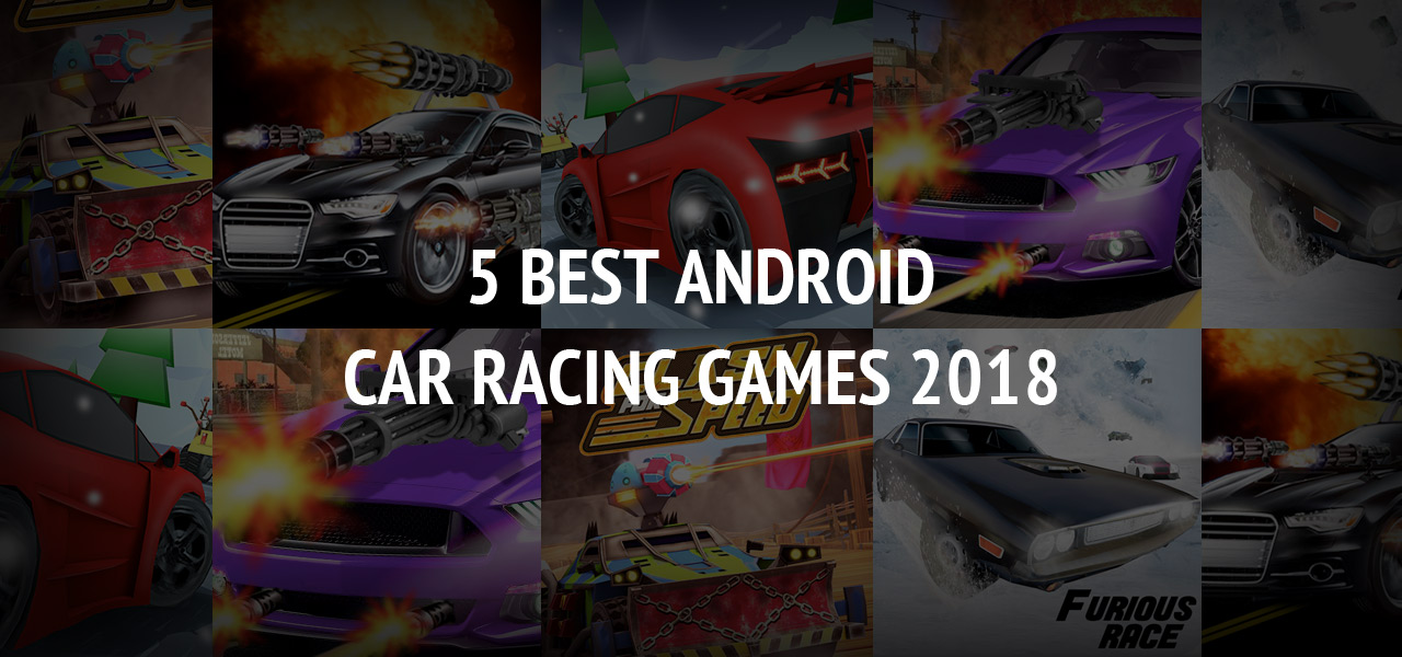 5 Best Android Car Racing Games 2018