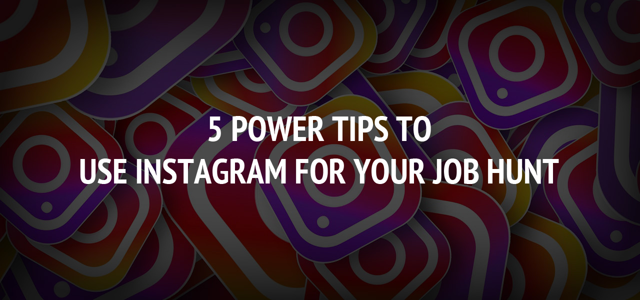 5 Power Tips to Use Instagram for Your Job Hunt