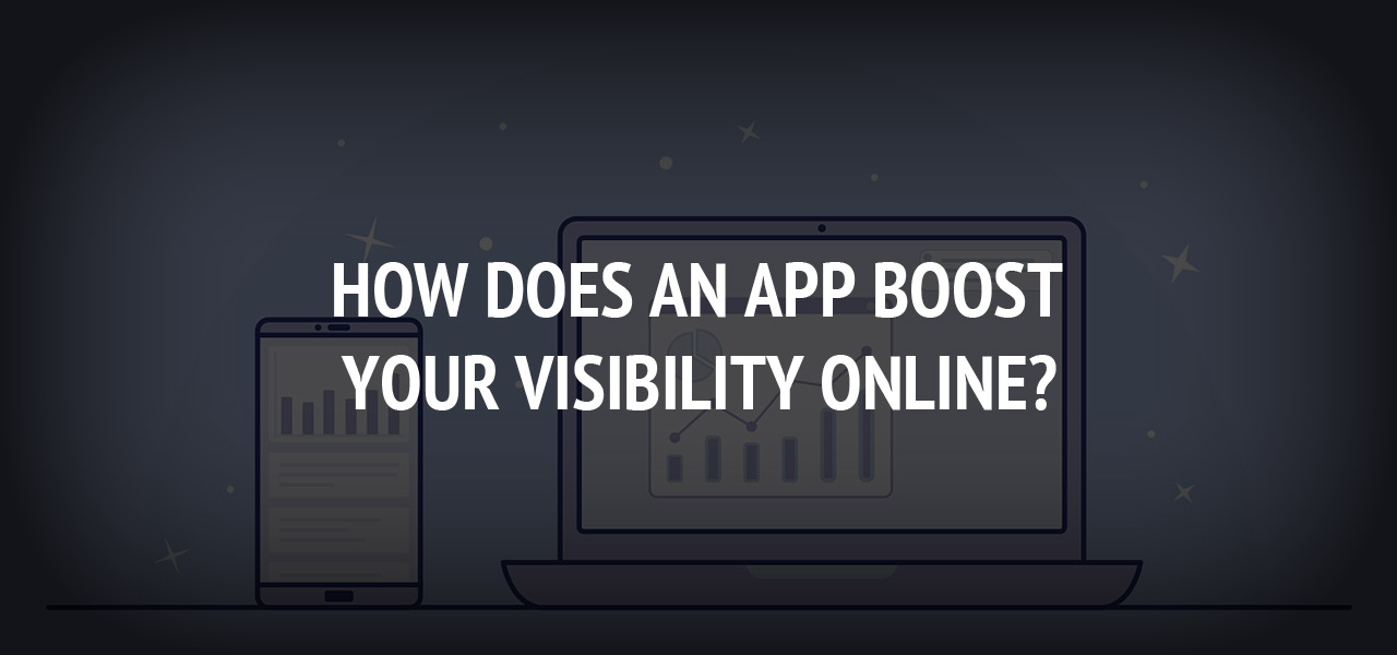 How Does An App Boost Your Visibility Online?