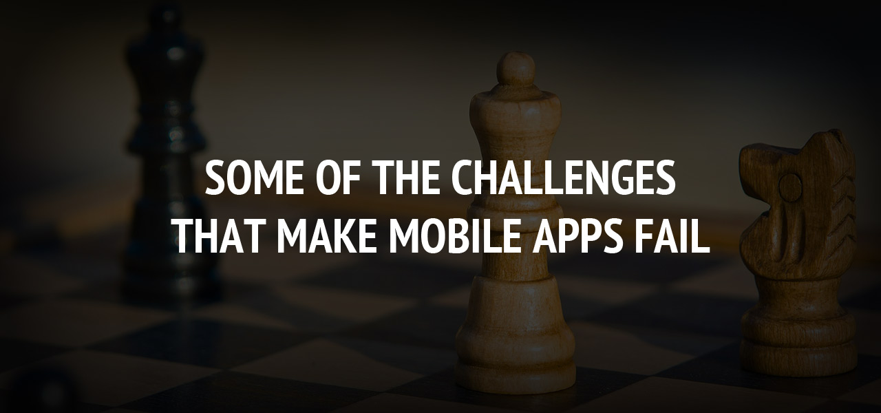 Some Of The Challenges That Make Mobile Apps Fail