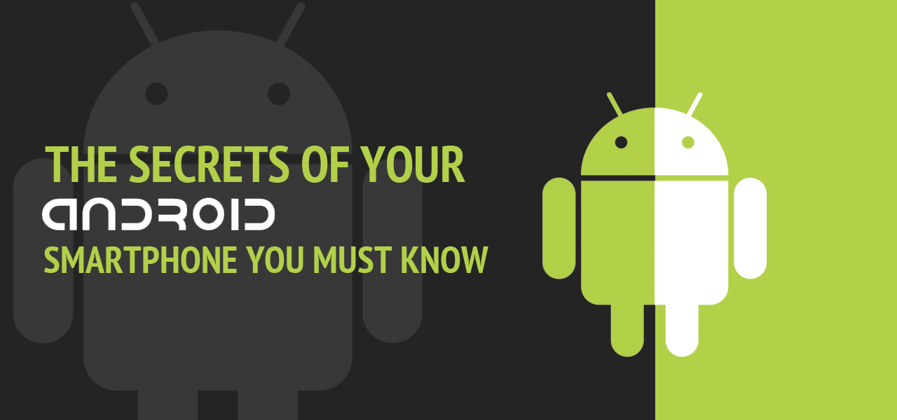 The Secrets of Your Android Smartphone You Must Know