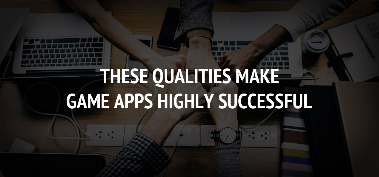 These Qualities Make Game Apps Highly Successful