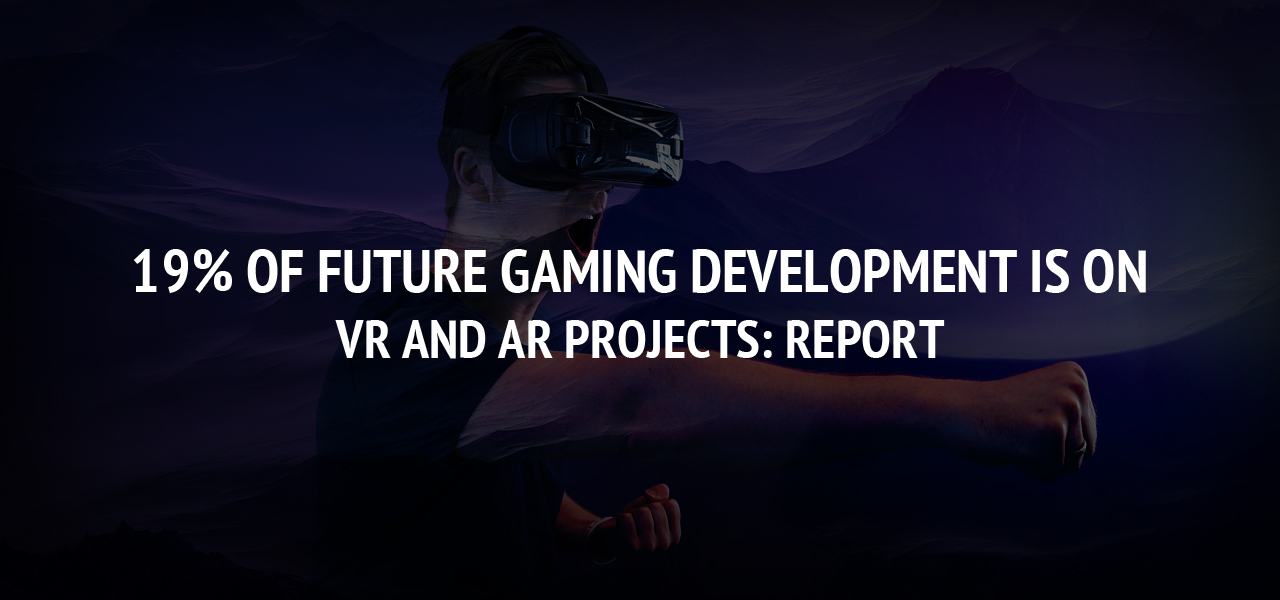 19% of future gaming development is on VR and AR projects: Report