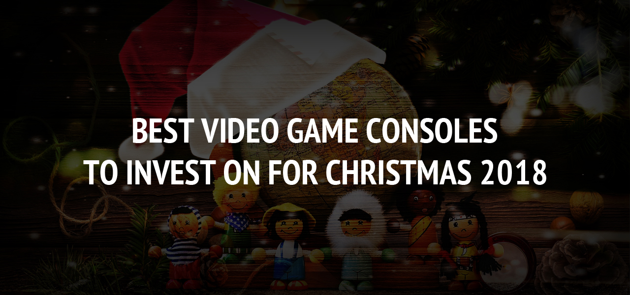 Best video game consoles to invest on for Christmas 2018