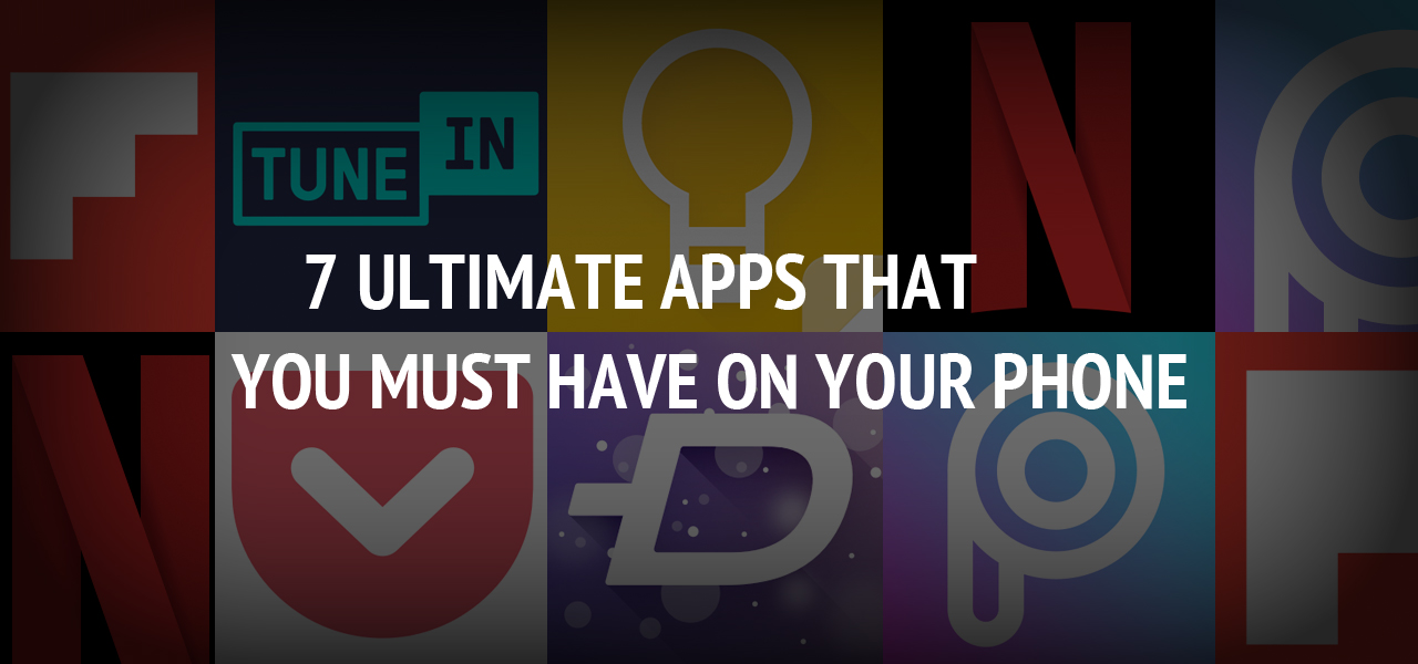 7 Ultimate Apps That You Must Have On Your Phone