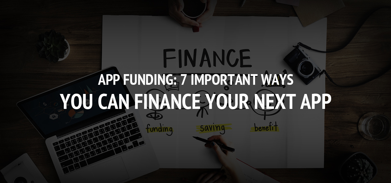 App Funding: 7 Important Ways You Can Finance Your Next App