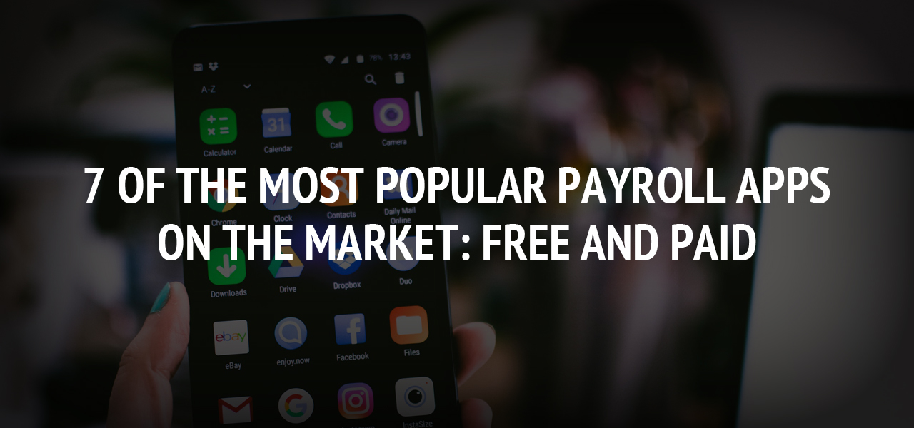 7 Of the Most Popular Payroll Apps on the Market: Free and Paid
