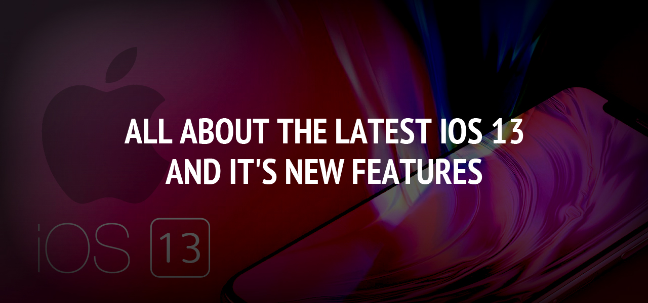 All About The Latest iOS 13 And It's New Features