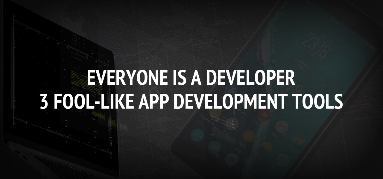 Everyone is a developer: 3 fool-like APP development tools