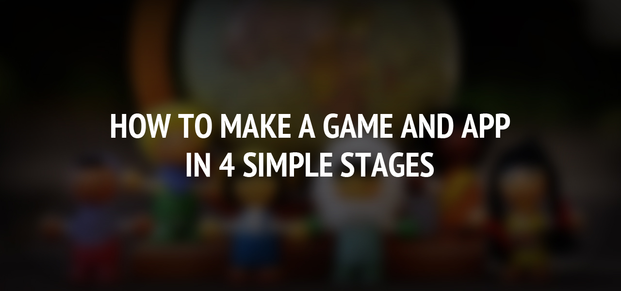 How to make a game and app in 4 simple stages