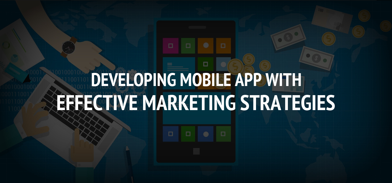 Developing Mobile App With Effective Marketing Strategies