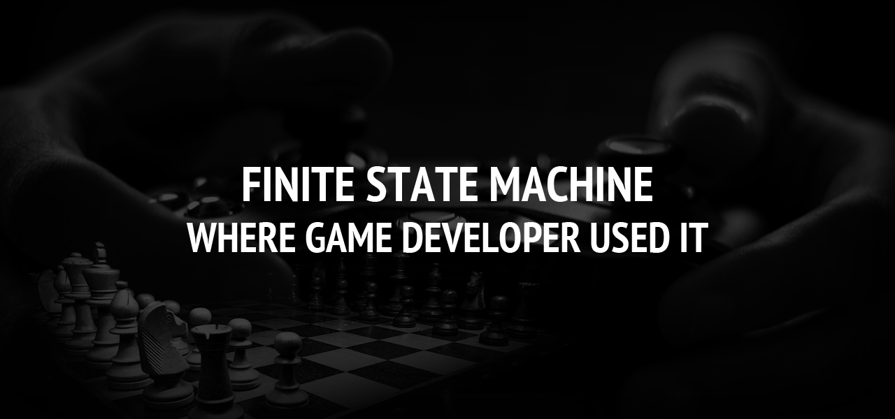 Finite State Machine: Where game developer used it