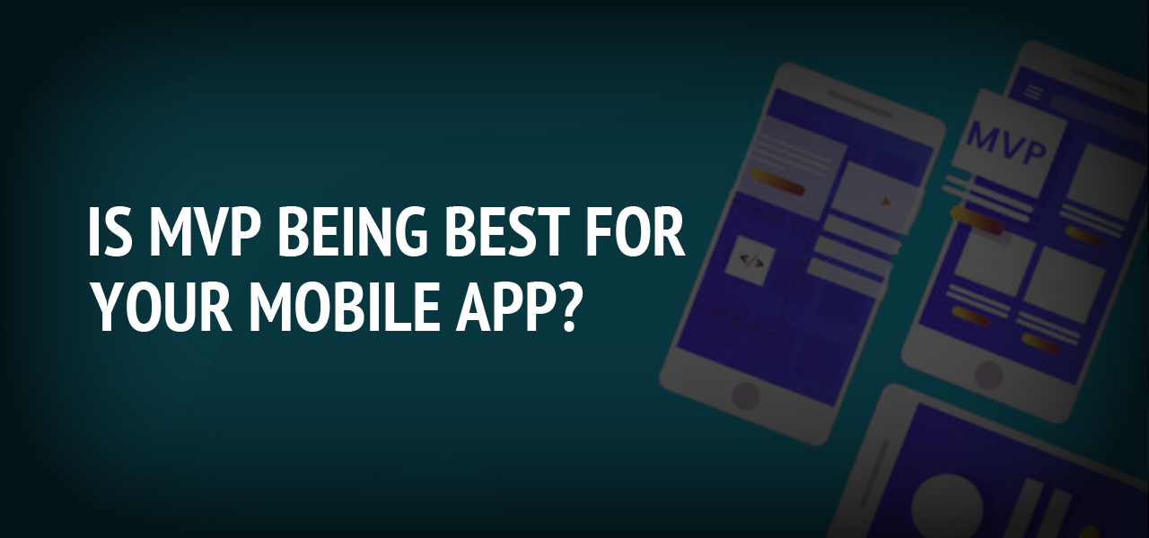 Is MVP Being Best for Your Mobile App?