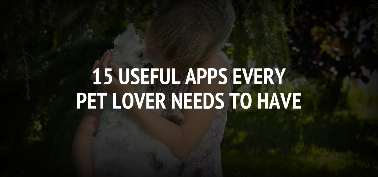 15 Useful Apps Every Pet Lover Needs To Have