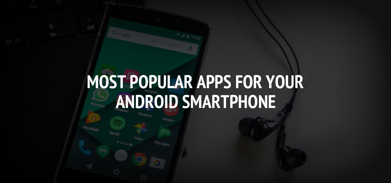 Most Popular Apps For Your Android Smartphone