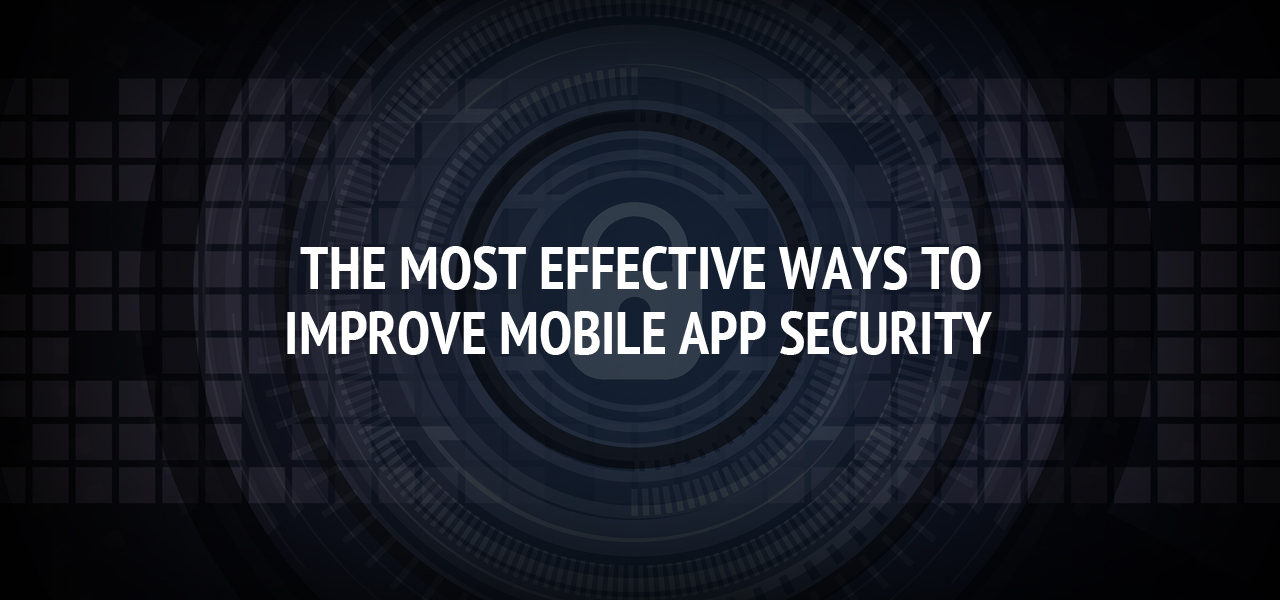 The Most Effective Ways to Improve Mobile App Security
