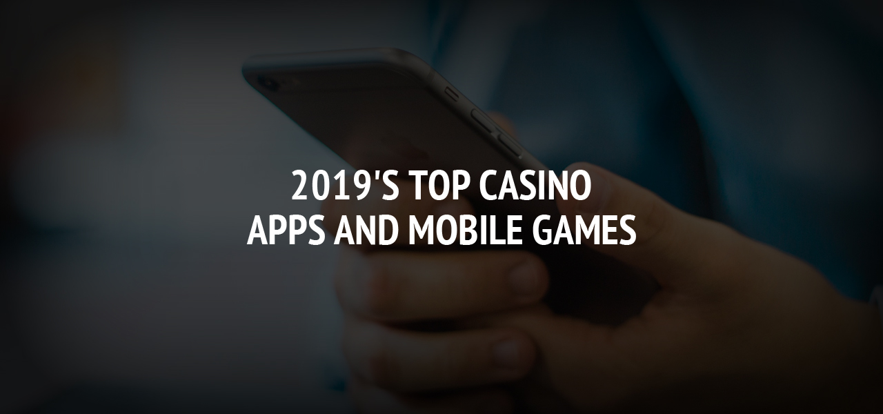 2019's Top Casino Apps And Mobile Games