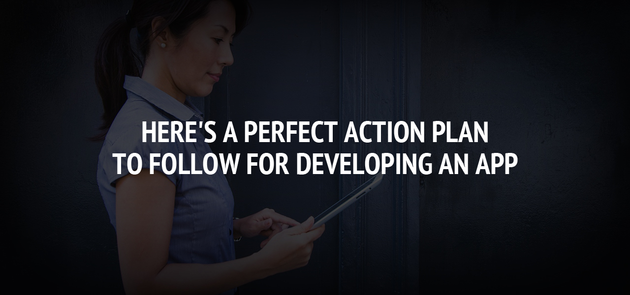 Here's a Perfect Action Plan to Follow for Developing an App