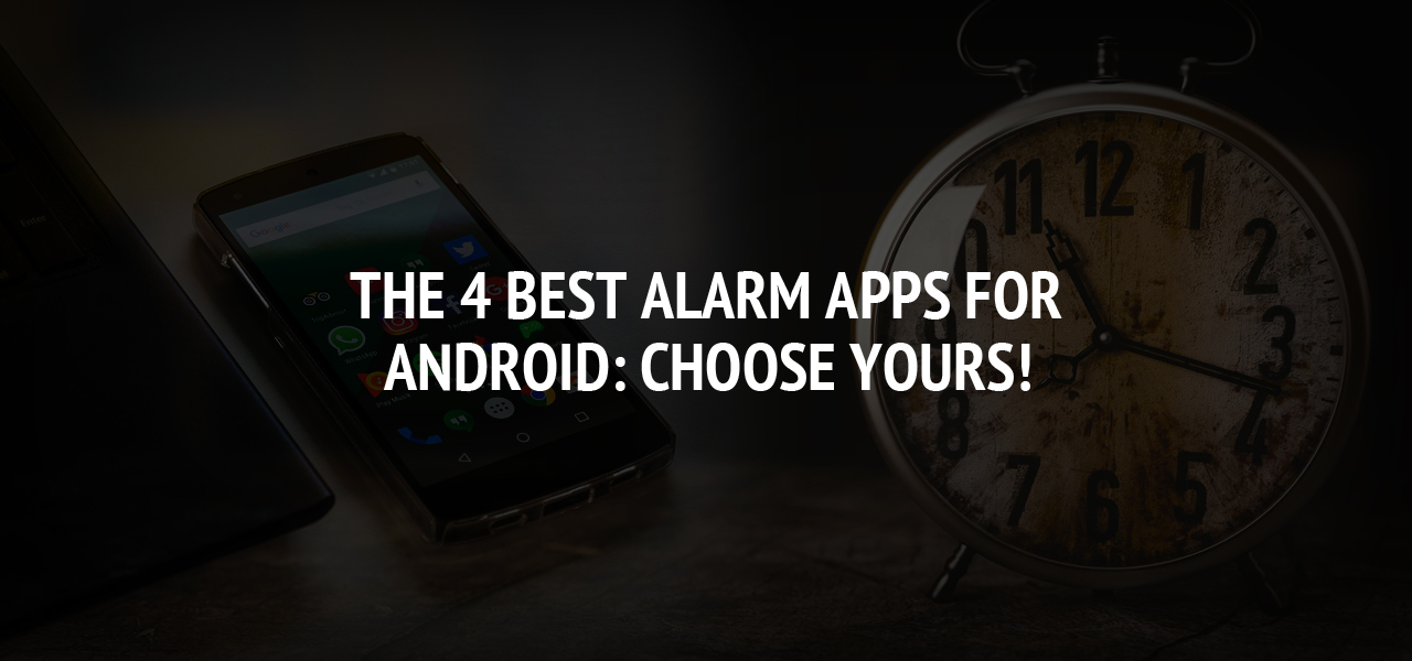 The 4 best alarm apps for Android: Choose yours!